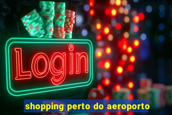 shopping perto do aeroporto